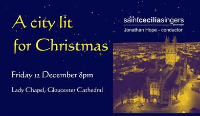 A city lit for Christmas Friday 12 December Saint Cecilia Singers. Image of Gloucester Cathedral at night