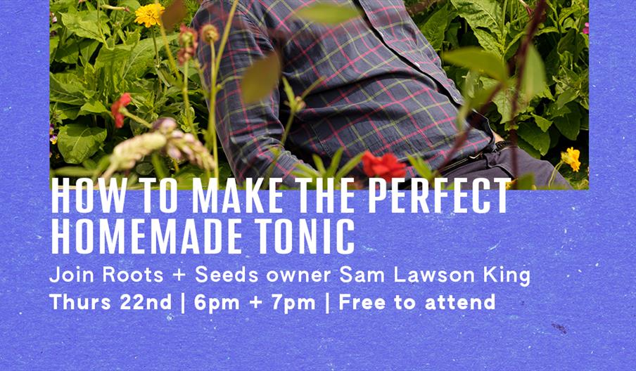 Homemade tonic workshop with Roots and Seeds