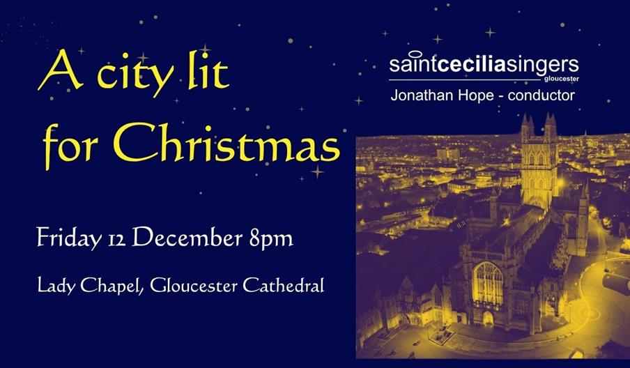 A city lit for Christmas Friday 12 December Saint Cecilia Singers. Image of Gloucester Cathedral at night