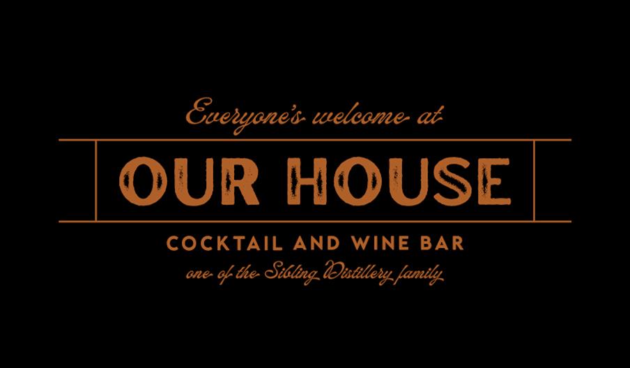 Our House Logo. "Everyone's Welcome at Our House, Cocktail & Wine Bar" Our House Logo. "Everyone's Welcome at Our House, Cocktail & Wine Bar"